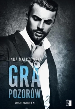Mroczne pożądanie. T.1 Gra pozorów - Linda Malczewska