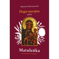 Matuleńka /Elegia maryjna Tom 3. Lato - Wacław Pokrzywnicki