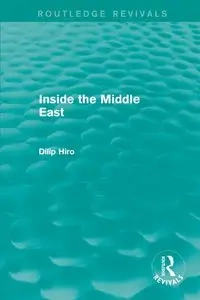 Inside the Middle East (Routledge Revivals) - Hiro Dilip