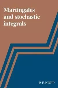 Martingales and Stochastic Integrals - Kopp P. E.