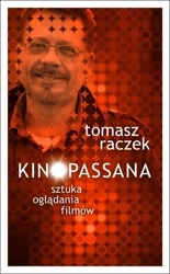Kinopassana - sztuka oglądania filmów - Tomasz Raczek