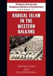 Political, Social and Religious Studies of the Balkans - Volume II - Radical Islam in the Western Balkans - Ana Raphael Dimitrovska Israeli and