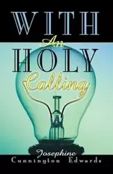 With an Holy Calling - Josephine Edwards Cunnington