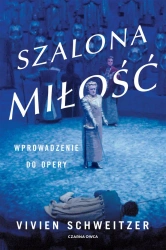Szalona miłość. Wprowadzenie do opery - Vivien Schweitzer