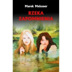 Rzeka zapomnienia - MAREK MEISSNER