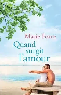 Quand Surgit L'Amour - Marie Force