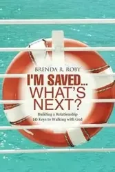 I'm Saved...What's Next? - Brenda R. Roby