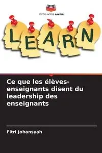 Ce que les élèves-enseignants disent du leadership des enseignants - Johansyah Fitri