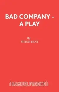 Bad Company - A Play - Simon Bent