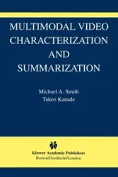 Multimodal Video Characterization and Summarization - Michael A. Smith