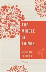 The Middle of Things - Meghan Florian
