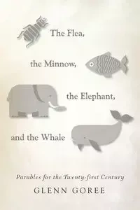 The Flea, the Minnow, the Elephant, and the Whale - Glenn Goree