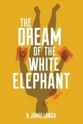 The Dream of the White Elephant - Jamie Langa R.