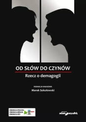 Od słów do czynów. Rzecz o demagogii - (red.) Marek Sokołowski