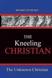 The Kneeling Christian - Christian The Unknown