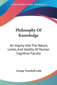Philosophy Of Knowledge - George Ladd Trumbull