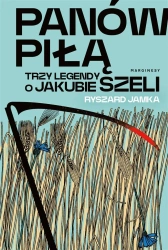 Panów piłą. Trzy legendy o Jakubie Szeli - Ryszard Jamka