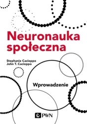 Neuronauka społeczna. Wprowadzenie - Stephanie Cacioppo, John T. Cacioppo