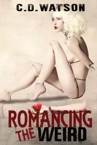 Romancing the Weird - Watson C. D.