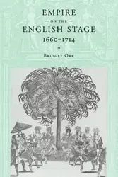 Empire on the English Stage 1660 1714 - Bridget Orr