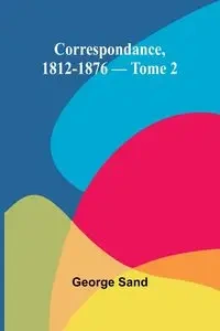 Correspondance, 1812-1876 - Tome 2 - George Sand