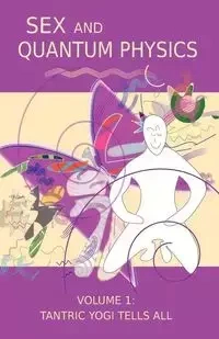 Sex and Quantum Physics Volume 1 - Paul Squassoni