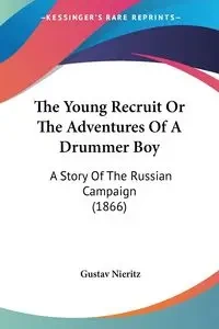 The Young Recruit Or The Adventures Of A Drummer Boy - Nieritz Gustav