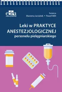 Leki w praktyce anestezjologicznej personelu pielęgniarskiego - Jaciubek M., Witt P.
