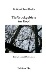 Tiefdruckgebiete im Kopf - Ein Leben mit Depression - Chirlek Gerik