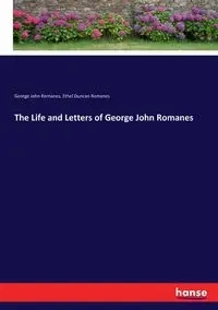 The Life and Letters of George John Romanes - George John Romanes