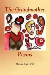 The Grandmother Poems - Marcia Wolf Katz
