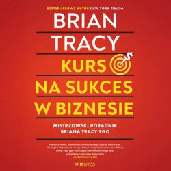 audiobook Kurs na sukces w biznesie! Mistrzowski poradnik Briana Tracy 'ego - Brian Tracy