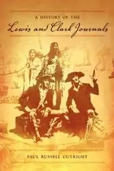 A History of the Lewis and Clark Journals - Paul Russell Cutright