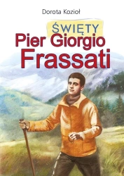 Święty Pier Giorgio Frassati - Dorota Kozioł, Iwona Walaszek-Sarna