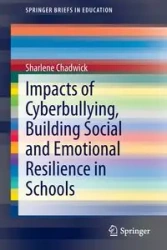 Impacts of Cyberbullying, Building Social and Emotional Resilience in Schools - Chadwick Sharlene