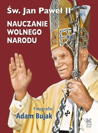 Nauczanie wolnego narodu - św. Jan Paweł II, Adam Bujak