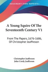 A Young Squire Of The Seventeenth Century V1 - Christopher Jeaffreson