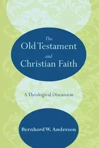 The Old Testament and Christian Faith - Anderson Bernhard W.