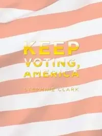 Keep Voting, America - Clark Stephnie