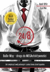 24/8 Budo-Way. Droga do MEGAefektywności. Jak zwiększyć swój potencjał i zyskać ósmy dzień tygodnia - Amit Offir, Eyal Nir