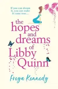 The Hopes and Dreams of Libby Quinn - Kennedy Freya
