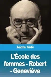 L'École des femmes - Robert - Geneviève - Gide André