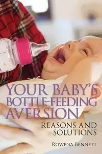 Your Baby's Bottle-feeding Aversion - Bennett Rowena