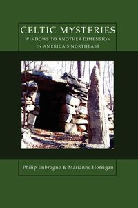 Celtic Mysteries Windows to Another Dimension in America's Northeast - Philip Imbrogno