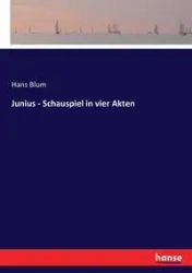 Junius - Schauspiel in vier Akten - Hans Blum