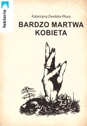 Bardzo martwa kobiece - Katarzyna Zwolska - Płusa