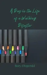 A Day in the Life of a Walking Disaster - Rory Fitzgerald