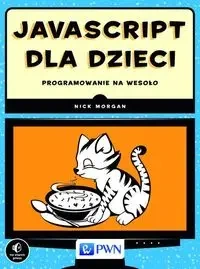 JavaScript dla dzieci. Programowanie na wesoło PWN - Nick Morgan
