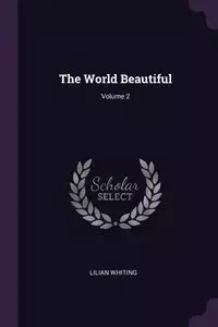 The World Beautiful; Volume 2 - Lilian Whiting