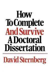 How to Complete and Survive a Doctoral Dissertation - David Sternberg